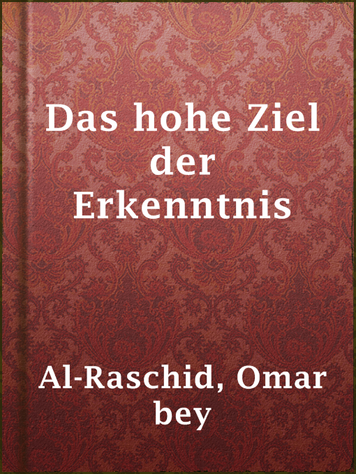 Title details for Das hohe Ziel der Erkenntnis by Omar bey Al-Raschid - Available